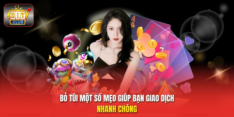 Bỏ túi một số mẹo giúp bạn giao dịch nhanh chóng