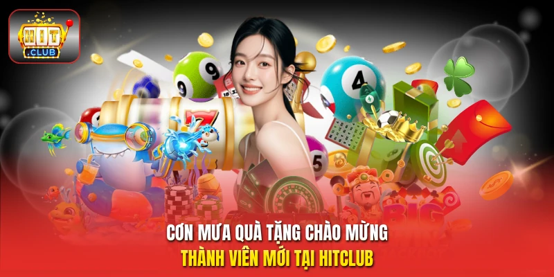 Cơn mưa quà tặng chào mừng thành viên mới tại HitCLub