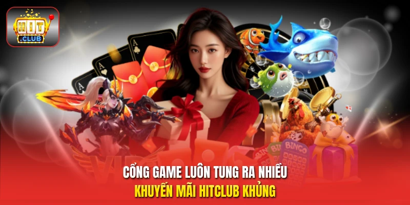 Cổng game luôn tung ra nhiều khuyến mãi HitClub khủng