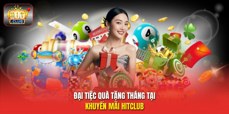Đại tiệc quà tặng tháng tại khuyến mãi HitClub