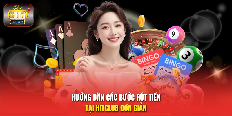 Hướng dẫn các bước rút tiền tại HitClub đơn giản