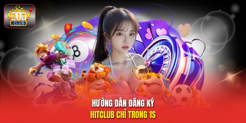 Hướng dẫn đăng ký HitClub chỉ trong 1s