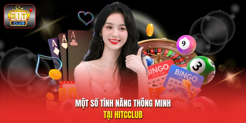 Một số tính năng thông minh tại HitcClub