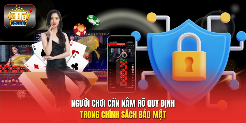 Người chơi cần nắm rõ quy định trong chính sách bảo mật