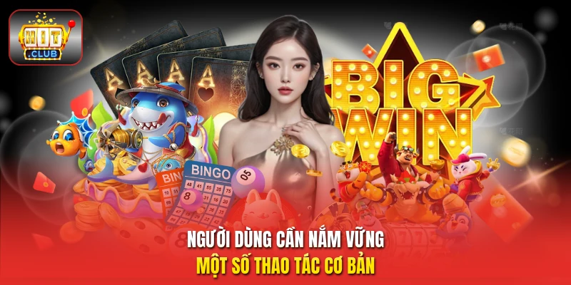 Người dùng cần nắm vững một số thao tác cơ bản