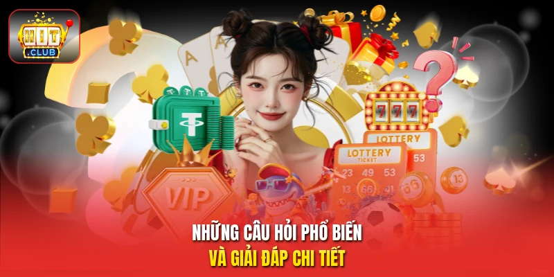 Những câu hỏi phổ biến và giải đáp chi tiết