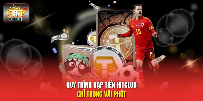 Quy trình nạp tiền HitClub chỉ trong vài phút